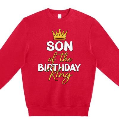 Son Of The Birthday King Bday Party Idea For Dad Premium Crewneck Sweatshirt