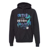 Sister Of The Birthday Mermaid Family Matching Party Squad Premium Hoodie