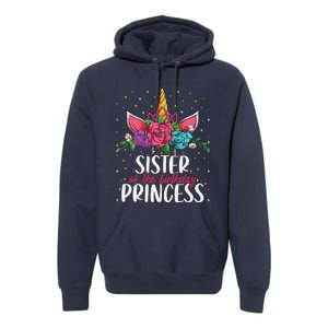 Sister Of The Birthday Princess Unicorn Bday Party Premium Hoodie