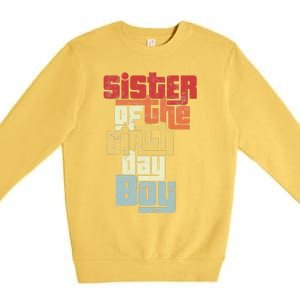 Sister Of The Birthday Son Matching Family Design Premium Crewneck Sweatshirt