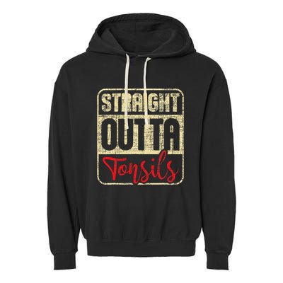 Straight Outta Tonsils Tonsil Removal Surgery Recovery Garment-Dyed Fleece Hoodie