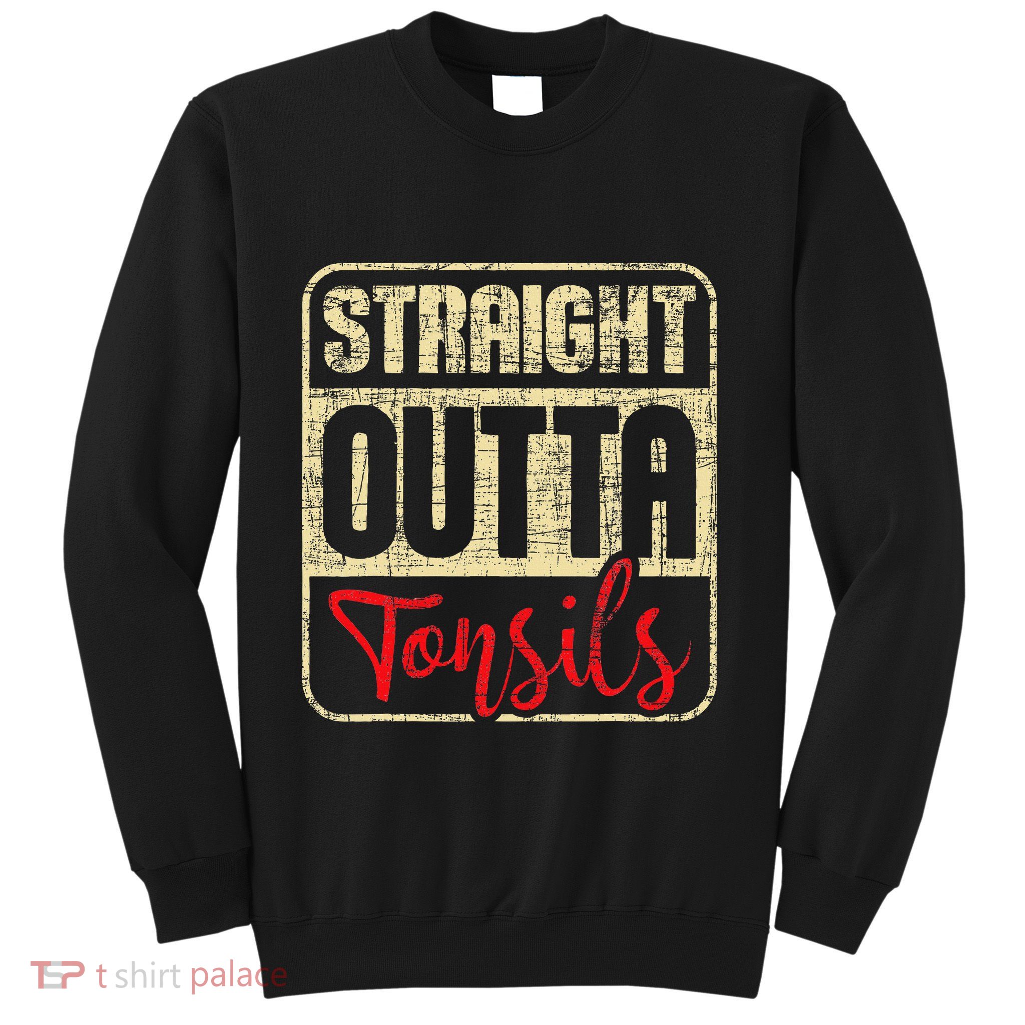 Straight Outta Tonsils Tonsil Removal Surgery Recovery Sweatshirt