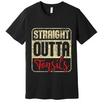 Straight Outta Tonsils Tonsil Removal Surgery Recovery Premium T-Shirt