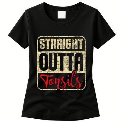 Straight Outta Tonsils Tonsil Removal Surgery Recovery Womens T-Shirt
