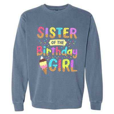 Sister Of The Birthday Day Ice Cream Party Family Garment-Dyed Sweatshirt