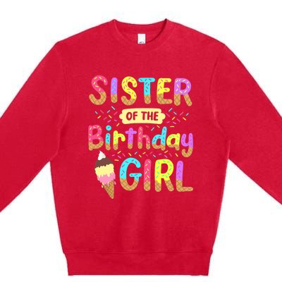 Sister Of The Birthday Day Ice Cream Party Family Premium Crewneck Sweatshirt