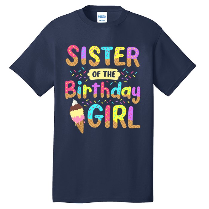 Sister Of The Birthday Day Ice Cream Party Family Tall T-Shirt