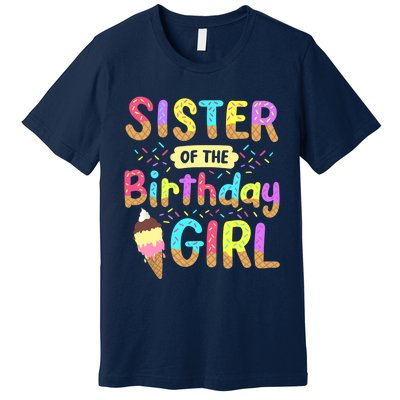 Sister Of The Birthday Day Ice Cream Party Family Premium T-Shirt