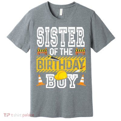 Sister Of The Birthday Boy Construction Birthday Party Hat Premium T-Shirt