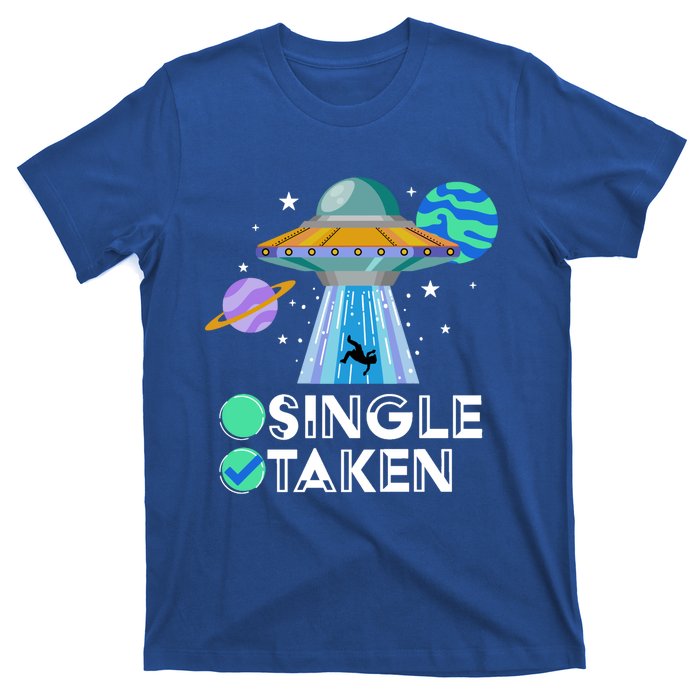 Single Or Taken Funny Alien Ufo Valentines Day Ufo Fan Gift Great Gift T-Shirt