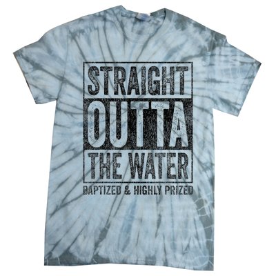 Straight Outta The Water Baptized Highly Prized Baptist Tie-Dye T-Shirt