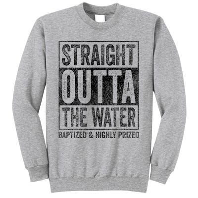 Straight Outta The Water Baptized Highly Prized Baptist Tall Sweatshirt