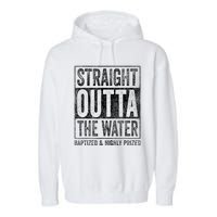 Straight Outta The Water Baptized Highly Prized Baptist Garment-Dyed Fleece Hoodie