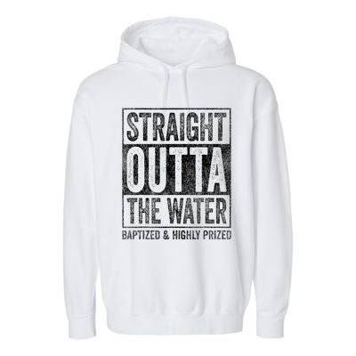 Straight Outta The Water Baptized Highly Prized Baptist Garment-Dyed Fleece Hoodie