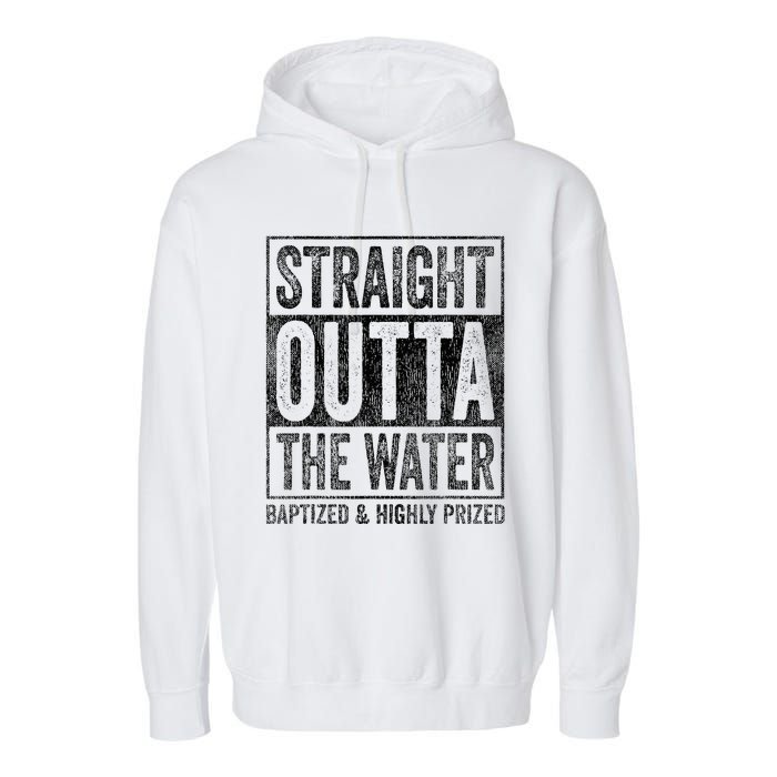 Straight Outta The Water Baptized Highly Prized Baptist Garment-Dyed Fleece Hoodie