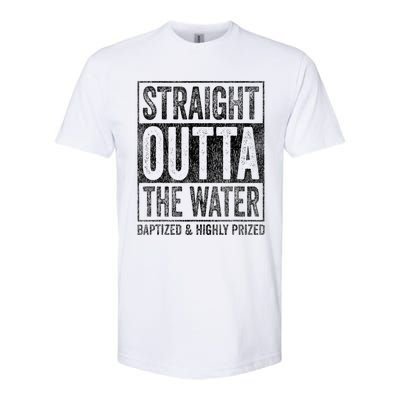 Straight Outta The Water Baptized Highly Prized Baptist Softstyle CVC T-Shirt