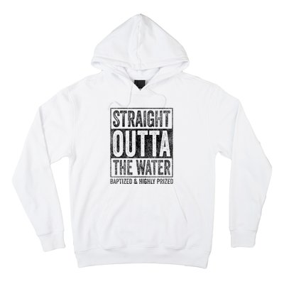 Straight Outta The Water Baptized Highly Prized Baptist Hoodie