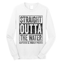 Straight Outta The Water Baptized Highly Prized Baptist Long Sleeve Shirt