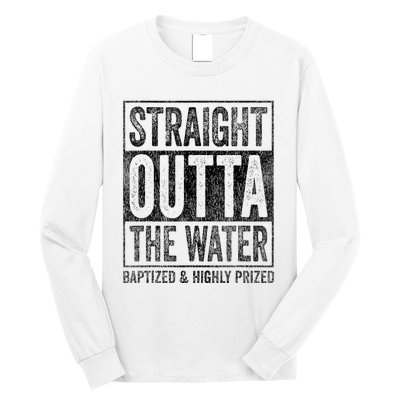 Straight Outta The Water Baptized Highly Prized Baptist Long Sleeve Shirt