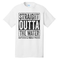 Straight Outta The Water Baptized Highly Prized Baptist Tall T-Shirt