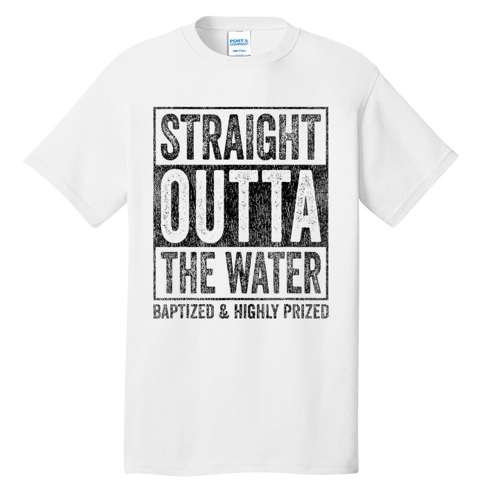 Straight Outta The Water Baptized Highly Prized Baptist Tall T-Shirt