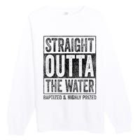 Straight Outta The Water Baptized Highly Prized Baptist Premium Crewneck Sweatshirt