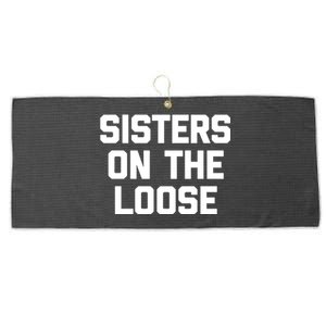 Sisters On The Loose Meaningful Gift Funny Saying Trip Cute Sisters Cool Gift Large Microfiber Waffle Golf Towel