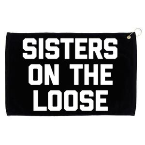 Sisters On The Loose Meaningful Gift Funny Saying Trip Cute Sisters Cool Gift Grommeted Golf Towel