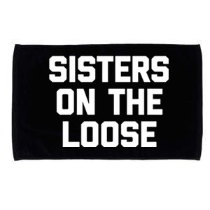 Sisters On The Loose Meaningful Gift Funny Saying Trip Cute Sisters Cool Gift Microfiber Hand Towel