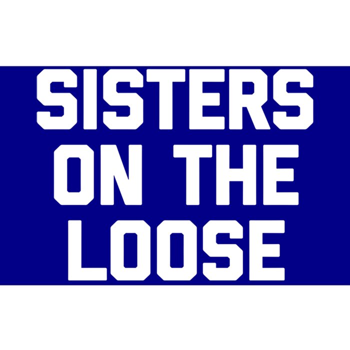 Sisters On The Loose Meaningful Gift Funny Saying Trip Cute Sisters Cool Gift Bumper Sticker