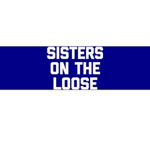 Sisters On The Loose Meaningful Gift Funny Saying Trip Cute Sisters Cool Gift Bumper Sticker