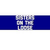 Sisters On The Loose Meaningful Gift Funny Saying Trip Cute Sisters Cool Gift Bumper Sticker