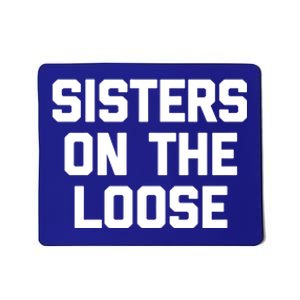 Sisters On The Loose Meaningful Gift Funny Saying Trip Cute Sisters Cool Gift Mousepad