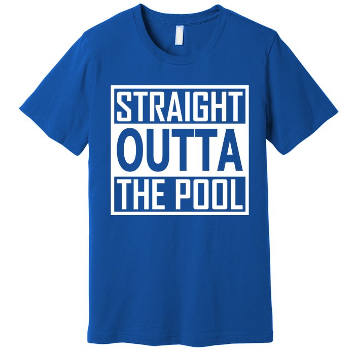 Straight Outta The Pool Swim Team Coach Swimmer Funny Gift Meaningful Gift Premium T-Shirt