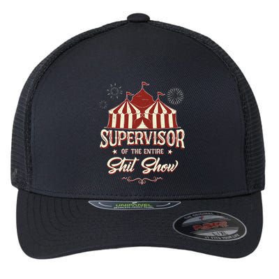 Supervisor Of The Entire Shit Show Funny Circus Boss  Flexfit Unipanel Trucker Cap