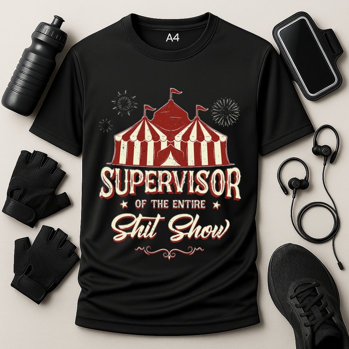 Supervisor Of The Entire Shit Show Funny Circus Boss  Performance Shirt