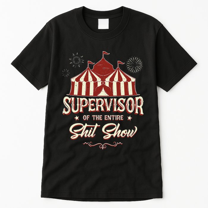 Supervisor Of The Entire Shit Show Funny Circus Boss  Tall T-Shirt