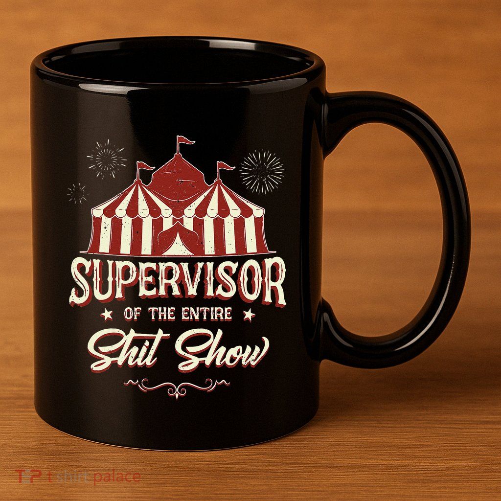 Supervisor Of The Entire Shit Show Funny Circus Boss  11oz C Handle Ceramic Mug