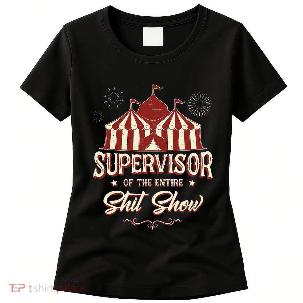 Supervisor Of The Entire Shit Show Funny Circus Boss  Womens T-Shirt