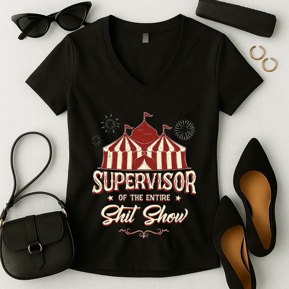 Supervisor Of The Entire Shit Show Funny Circus Boss  Women's V-Neck T-Shirt