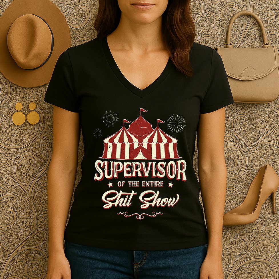 Supervisor Of The Entire Shit Show Funny Circus Boss  Women's V-Neck T-Shirt