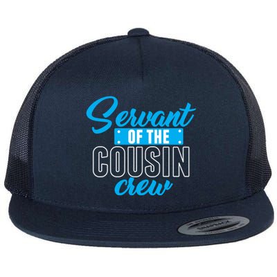 Servant Of The Cousin Crew Gift Flat Bill Trucker Hat