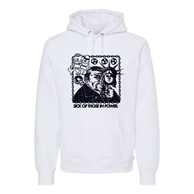 Sick Of Those In Power Premium Hoodie