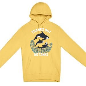 Save Orcas Thanks But No Tanks Gift Thanks But No Tanks Gift Premium Pullover Hoodie