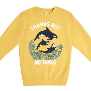 Save Orcas Thanks But No Tanks Gift Thanks But No Tanks Gift Premium Crewneck Sweatshirt