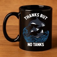 Save Orcas Thanks But No Tanks Gift Thanks But No Tanks Gift 11oz C Handle Ceramic Mug