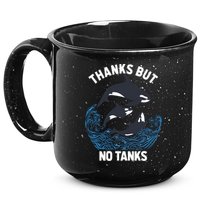 Save Orcas Thanks But No Tanks Gift Thanks But No Tanks Gift 15oz Campfire Ceramic Mug