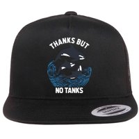 Save Orcas Thanks But No Tanks Gift Thanks But No Tanks Gift Flat Bill Trucker Hat