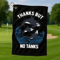 Save Orcas Thanks But No Tanks Gift Thanks But No Tanks Gift Golf Towel