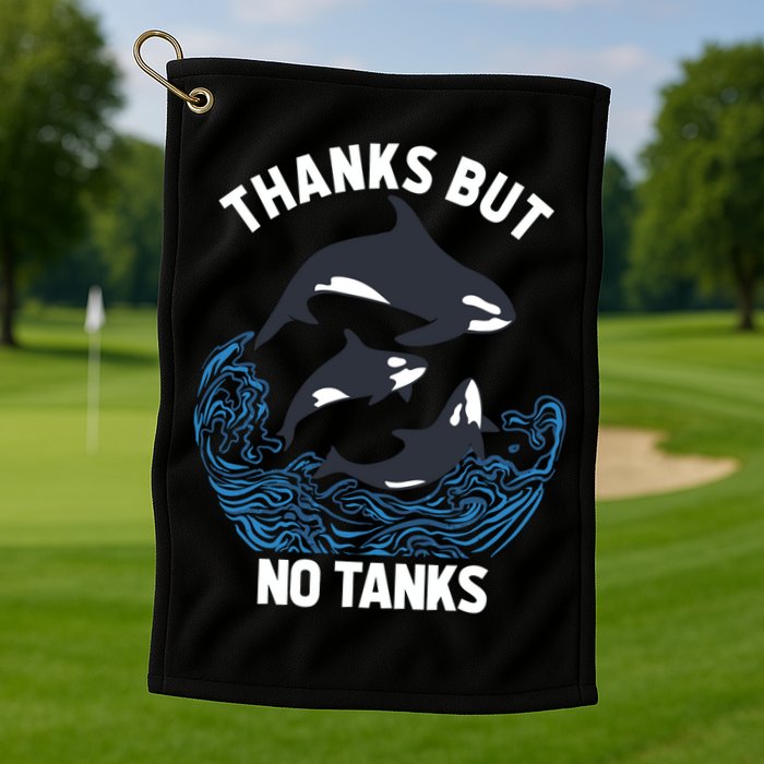 Save Orcas Thanks But No Tanks Gift Thanks But No Tanks Gift Golf Towel